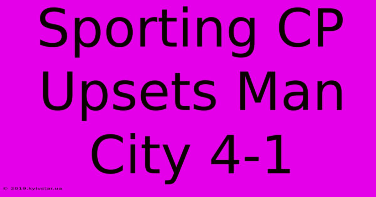 Sporting CP Upsets Man City 4-1