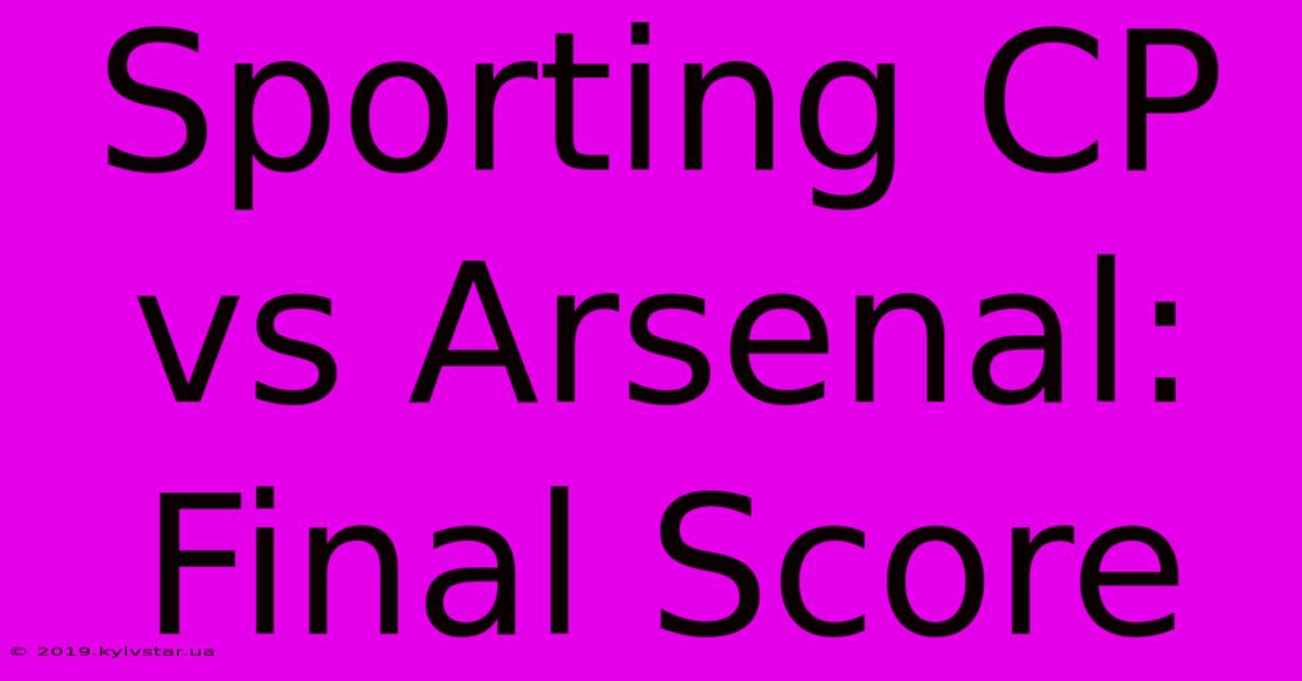 Sporting CP Vs Arsenal: Final Score