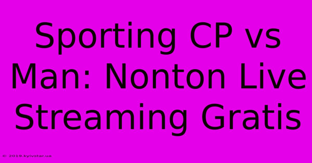 Sporting CP Vs Man: Nonton Live Streaming Gratis