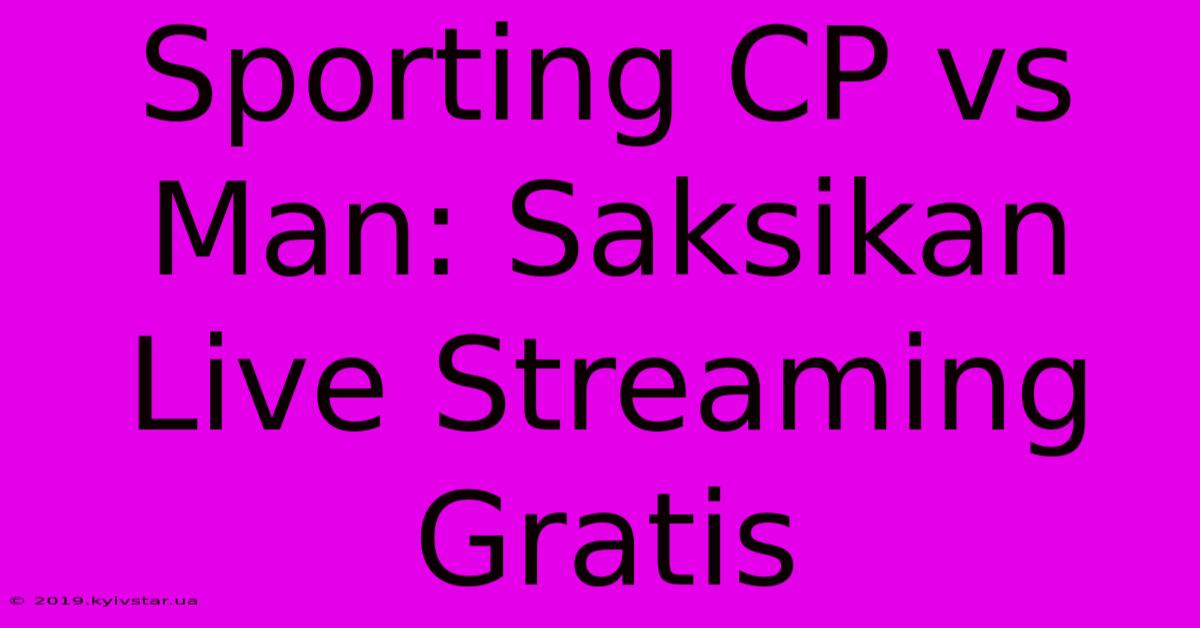 Sporting CP Vs Man: Saksikan Live Streaming Gratis