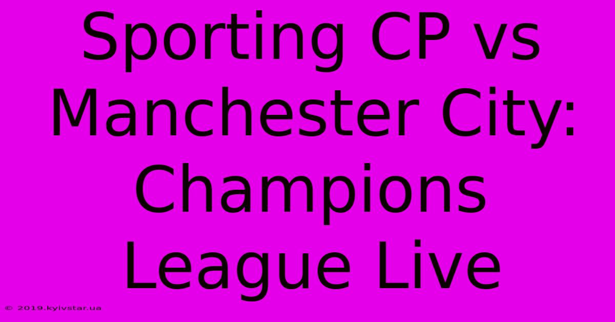 Sporting CP Vs Manchester City: Champions League Live 