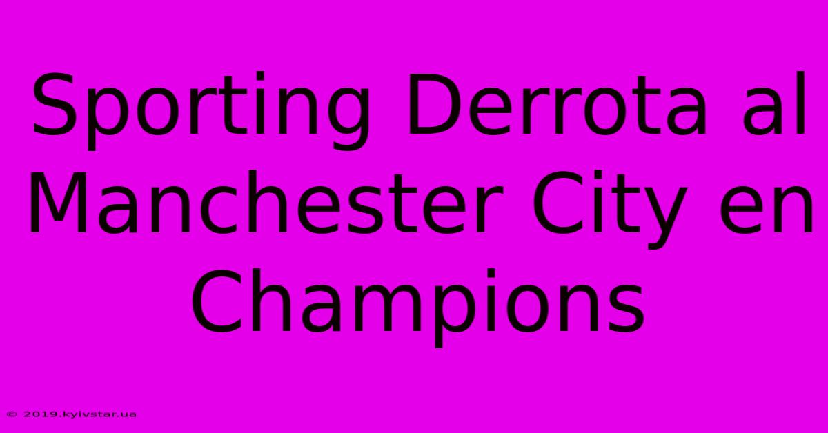 Sporting Derrota Al Manchester City En Champions