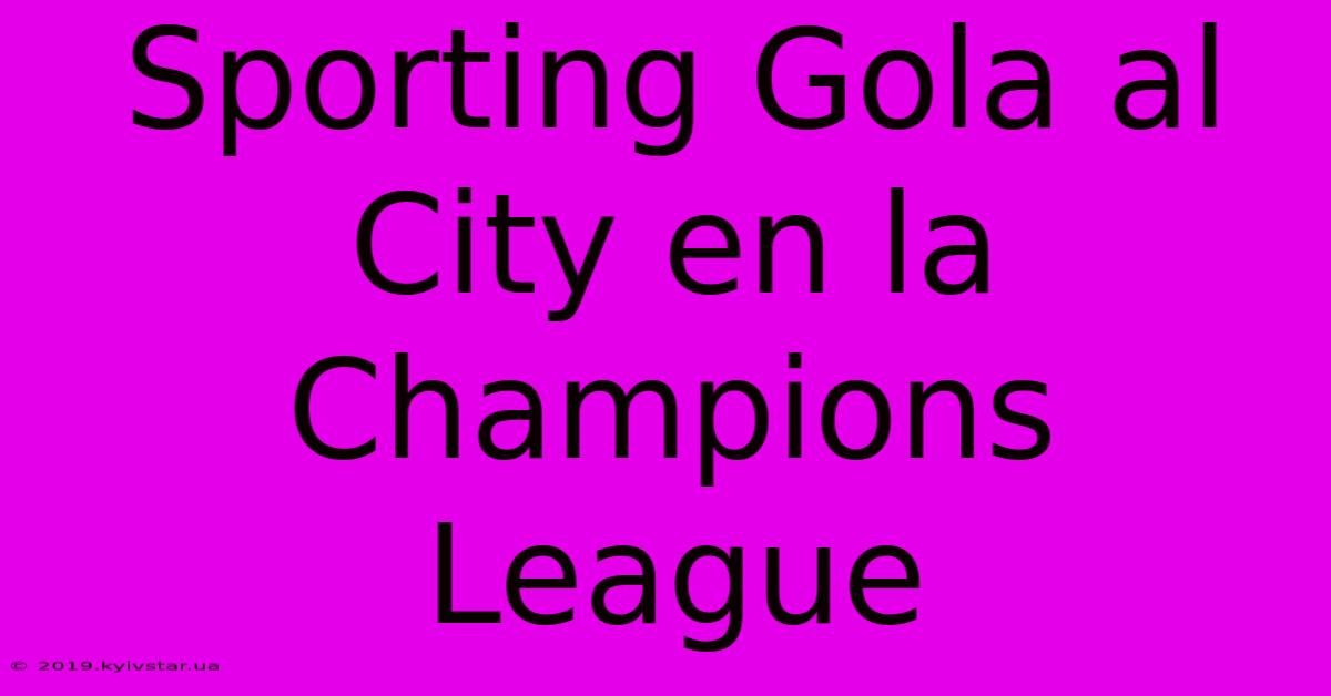 Sporting Gola Al City En La Champions League