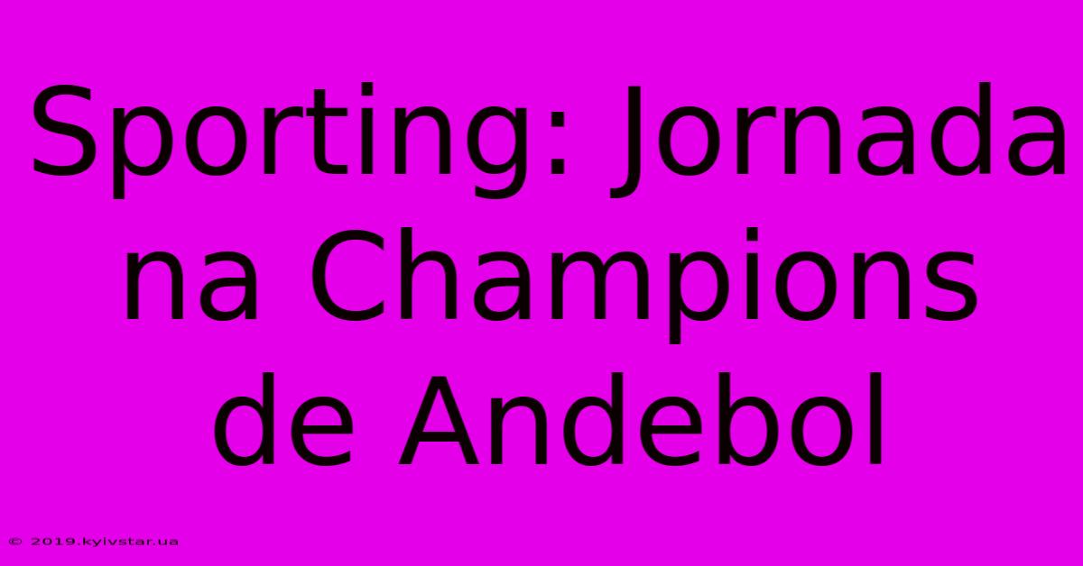 Sporting: Jornada Na Champions De Andebol