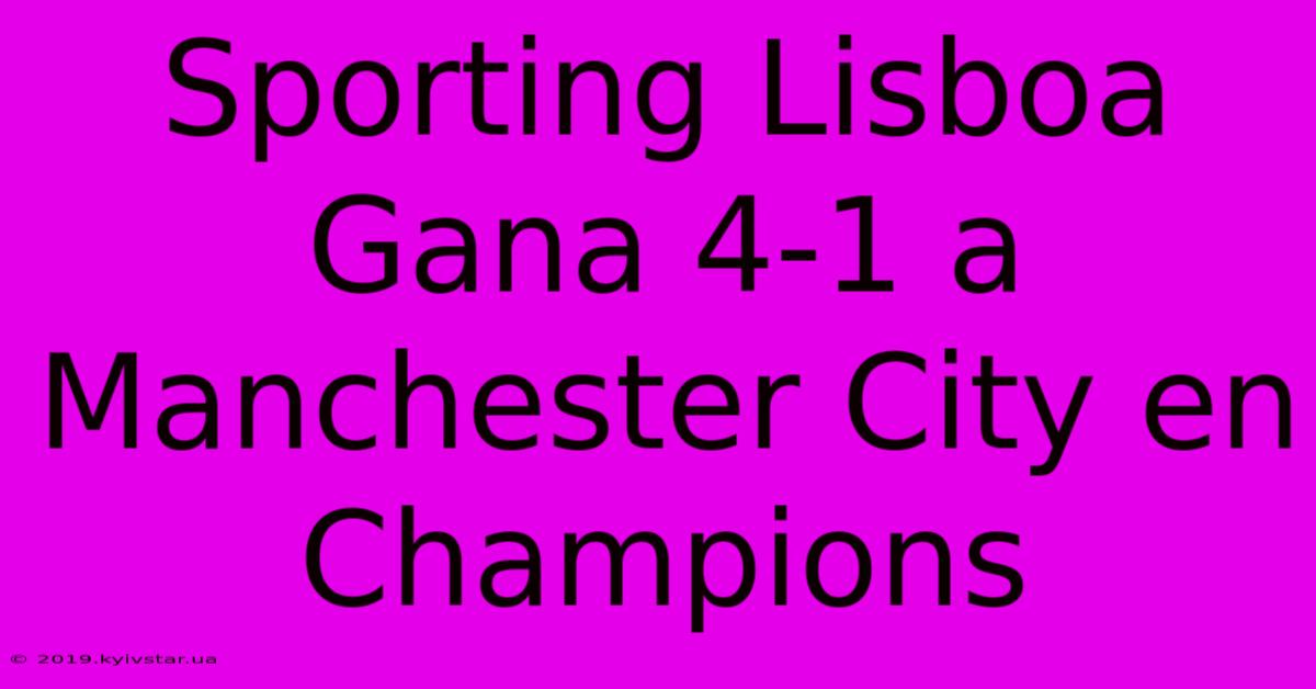 Sporting Lisboa Gana 4-1 A Manchester City En Champions