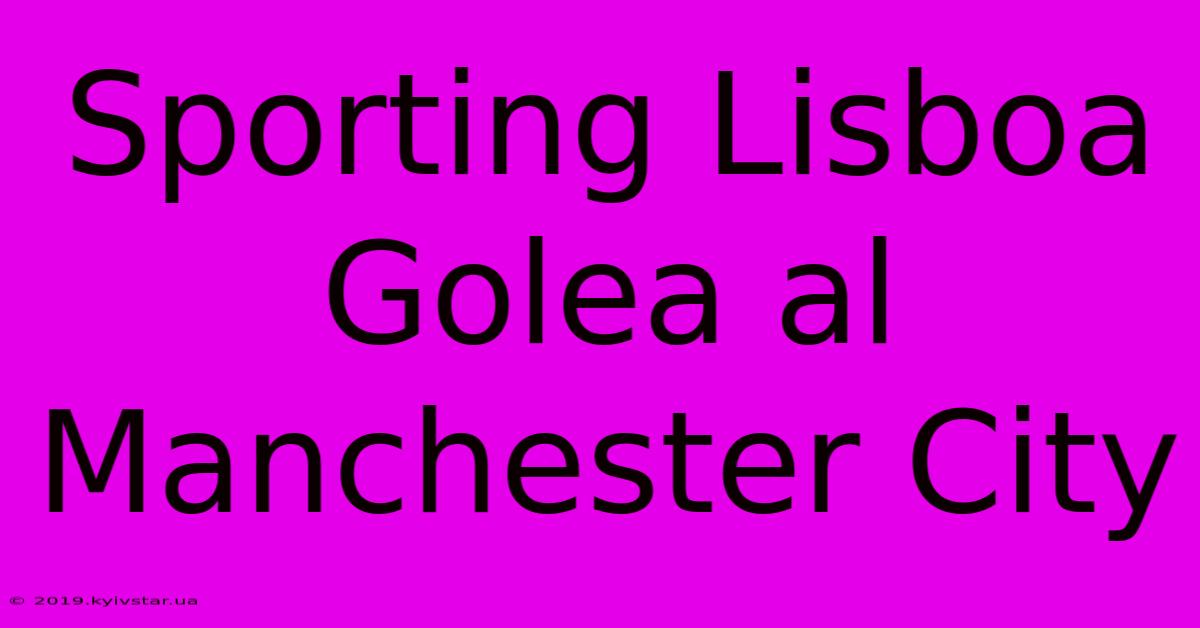 Sporting Lisboa Golea Al Manchester City