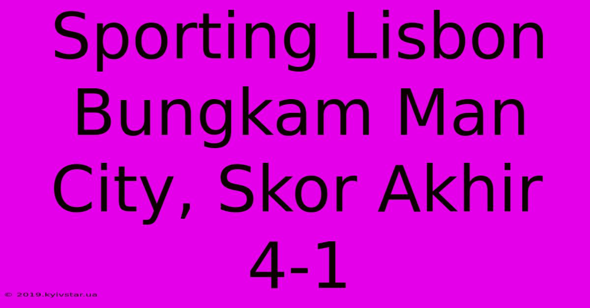 Sporting Lisbon Bungkam Man City, Skor Akhir 4-1 