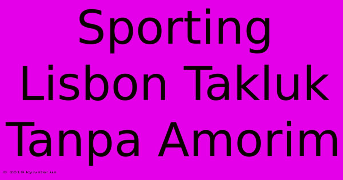 Sporting Lisbon Takluk Tanpa Amorim