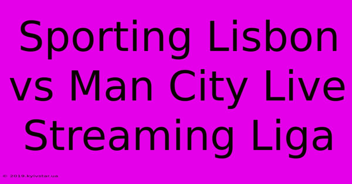 Sporting Lisbon Vs Man City Live Streaming Liga