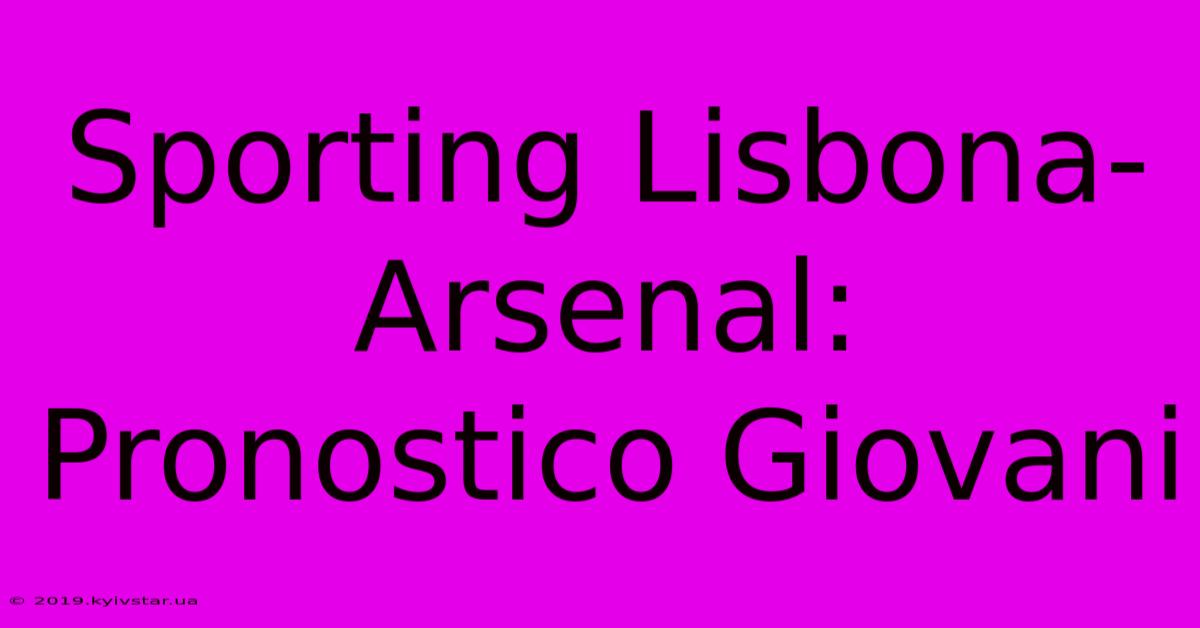 Sporting Lisbona-Arsenal: Pronostico Giovani