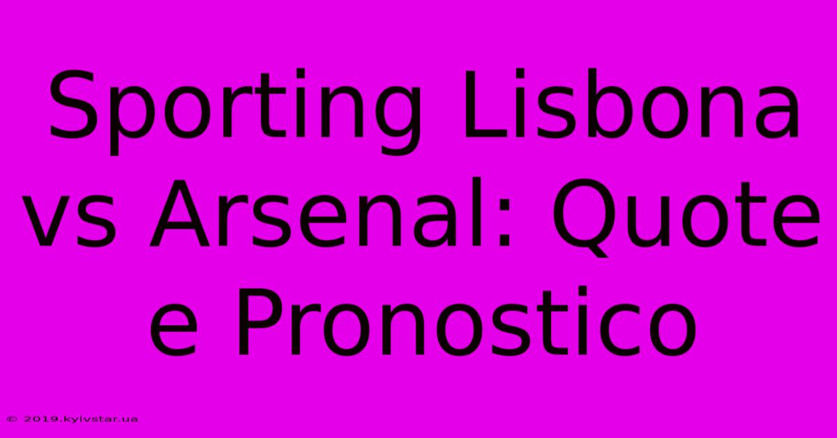 Sporting Lisbona Vs Arsenal: Quote E Pronostico