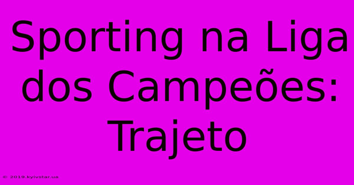 Sporting Na Liga Dos Campeões: Trajeto