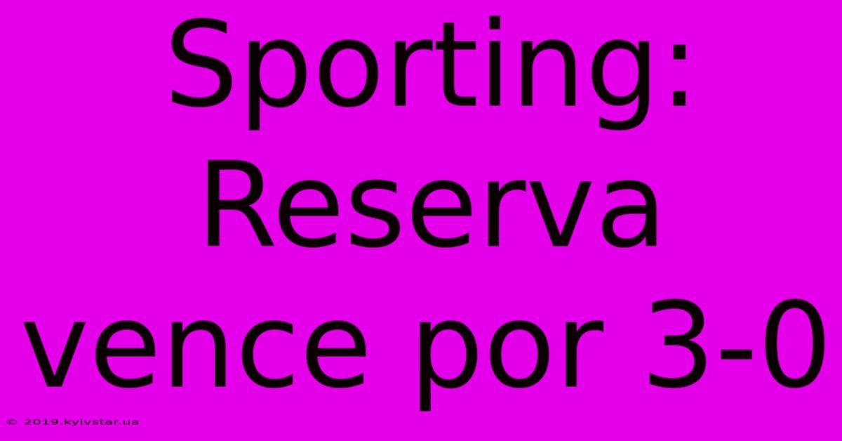 Sporting: Reserva Vence Por 3-0