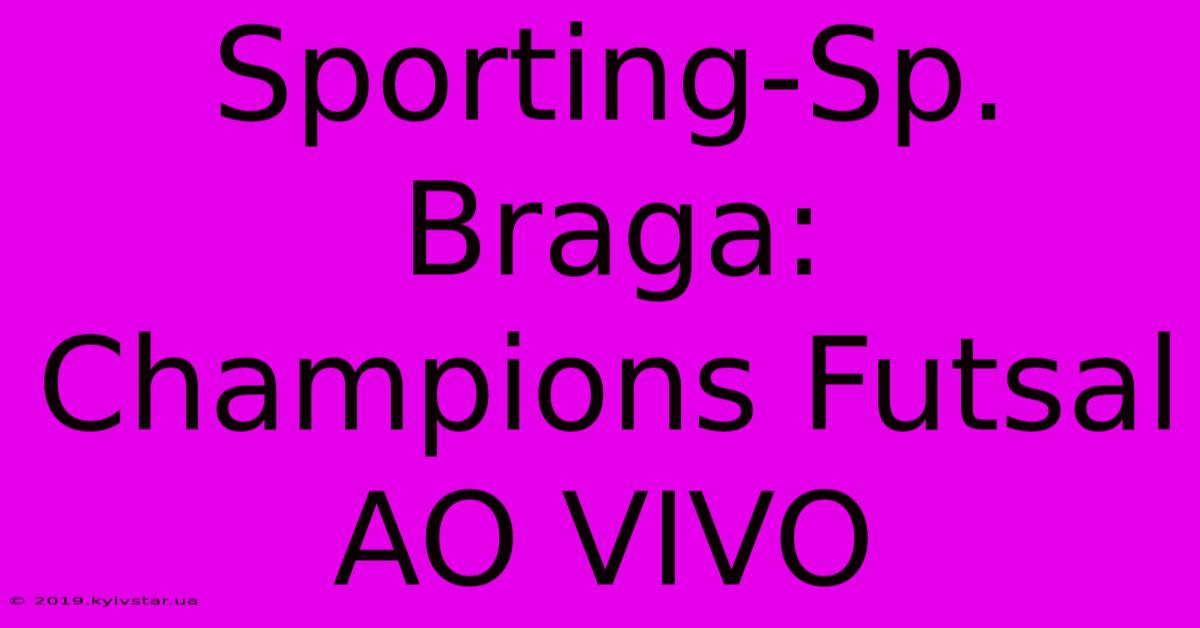 Sporting-Sp. Braga: Champions Futsal AO VIVO