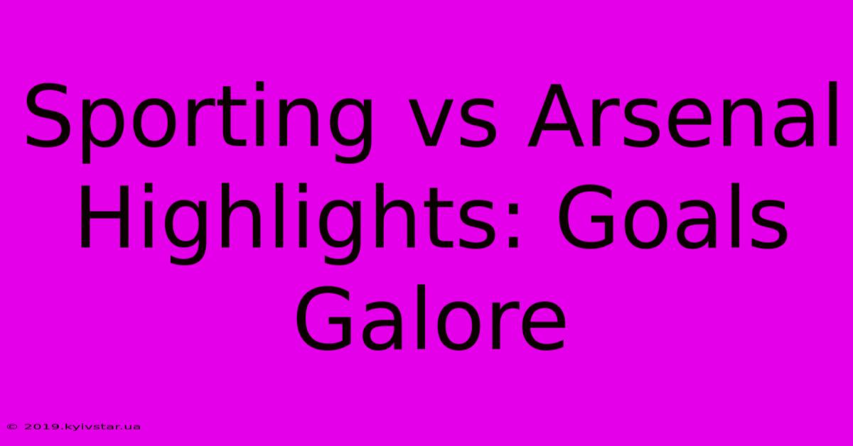 Sporting Vs Arsenal Highlights: Goals Galore