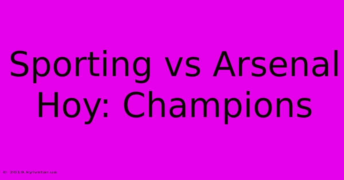 Sporting Vs Arsenal Hoy: Champions