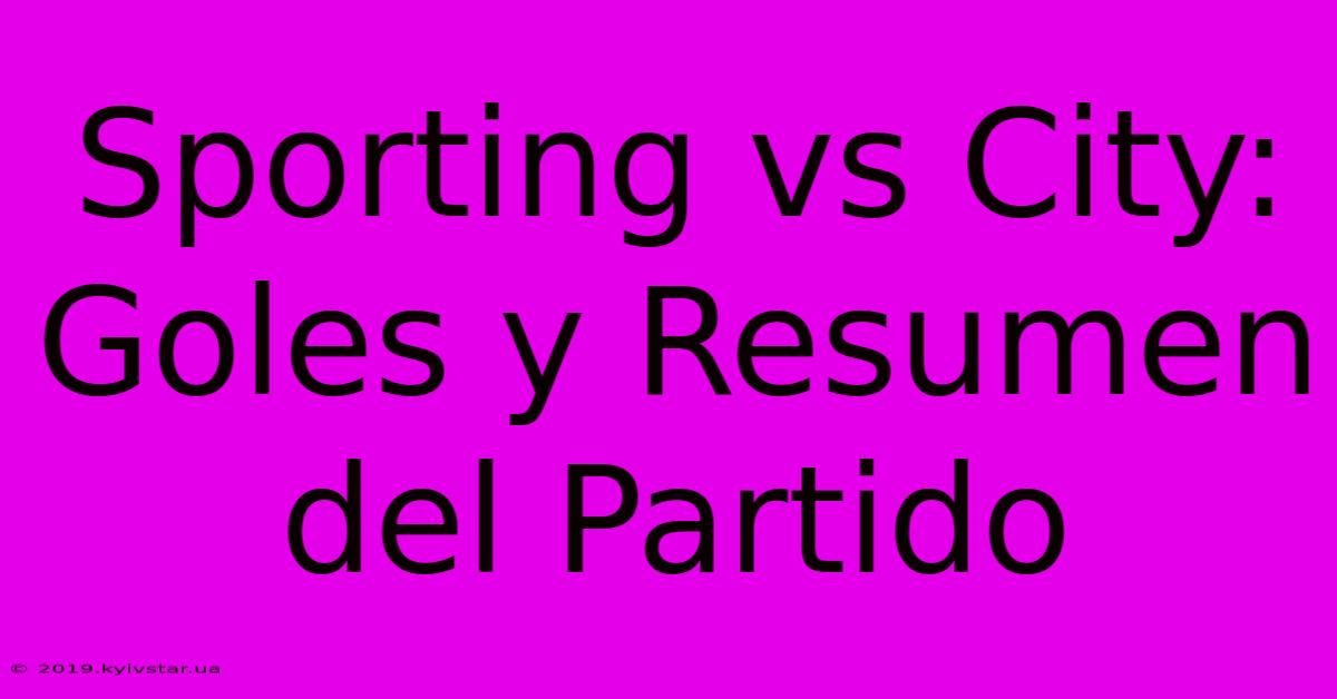 Sporting Vs City: Goles Y Resumen Del Partido 