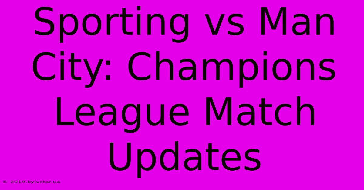 Sporting Vs Man City: Champions League Match Updates 