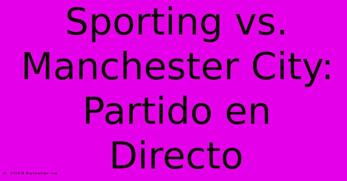 Sporting Vs. Manchester City: Partido En Directo