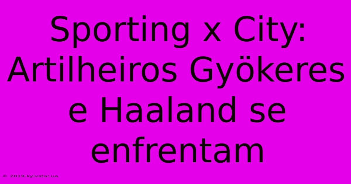 Sporting X City: Artilheiros Gyökeres E Haaland Se Enfrentam