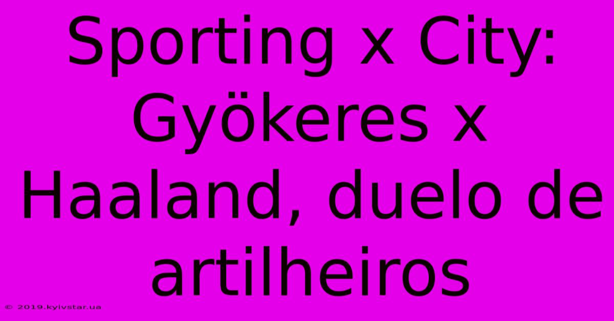 Sporting X City: Gyökeres X Haaland, Duelo De Artilheiros