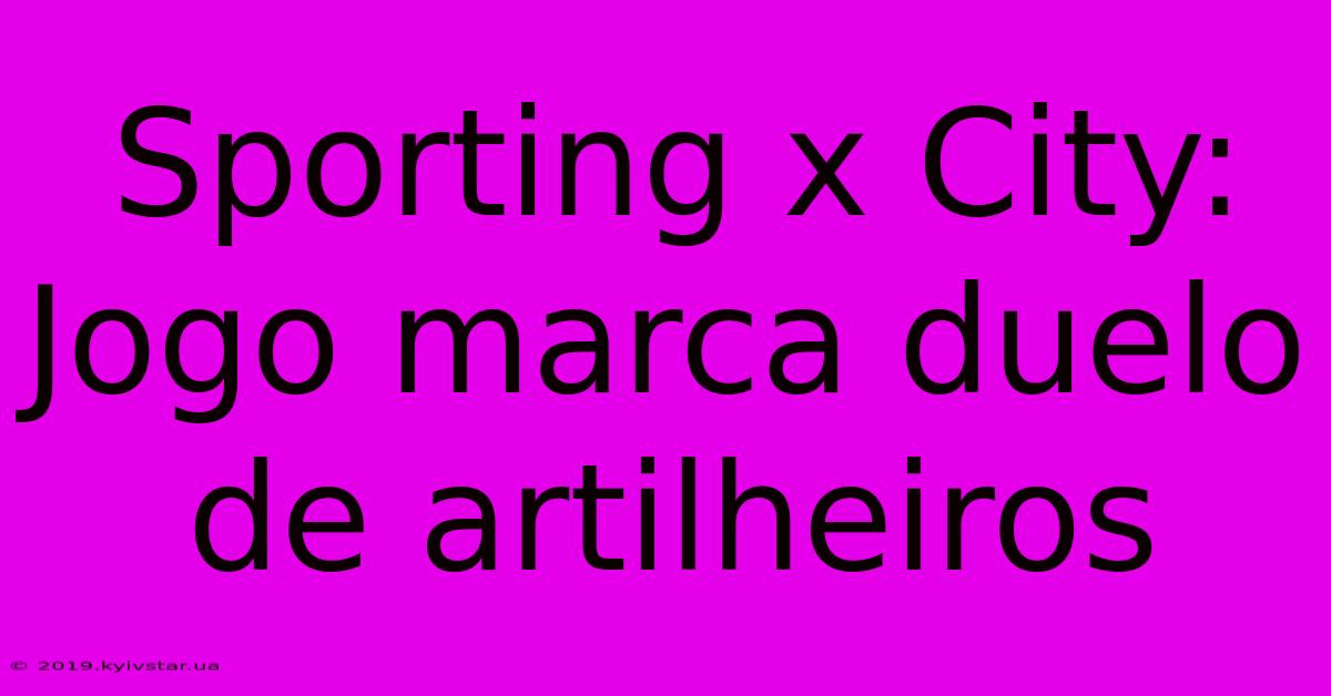 Sporting X City: Jogo Marca Duelo De Artilheiros