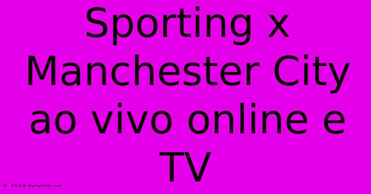 Sporting X Manchester City Ao Vivo Online E TV