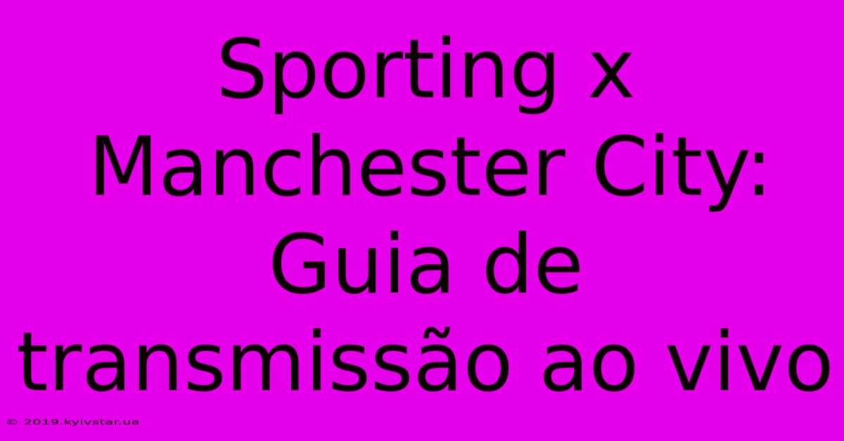 Sporting X Manchester City: Guia De Transmissão Ao Vivo