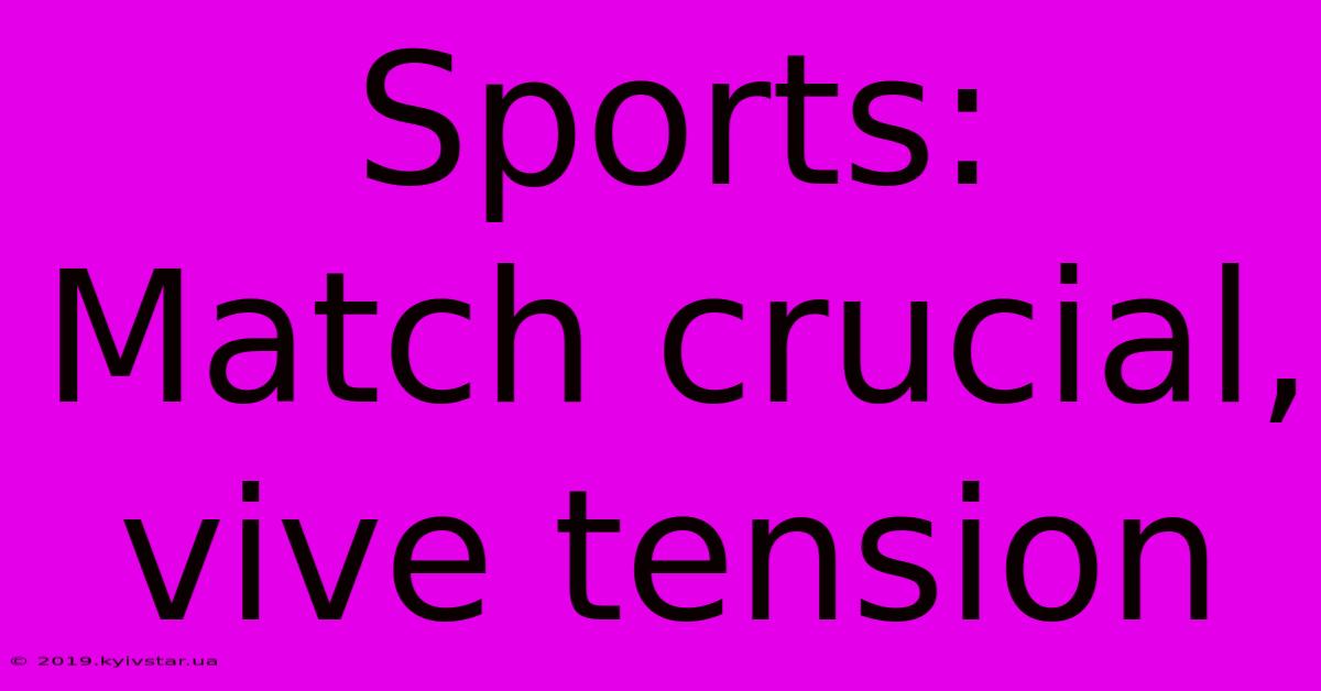 Sports:  Match Crucial, Vive Tension