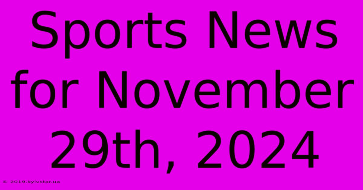 Sports News For November 29th, 2024