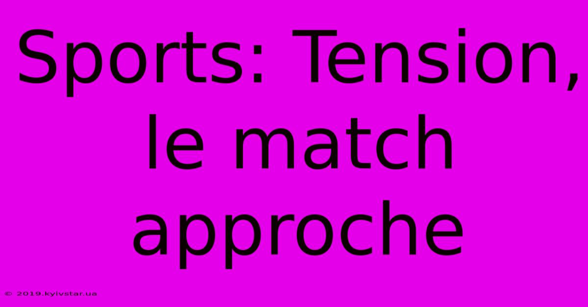 Sports: Tension, Le Match Approche