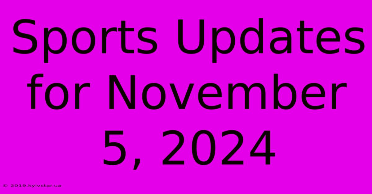 Sports Updates For November 5, 2024