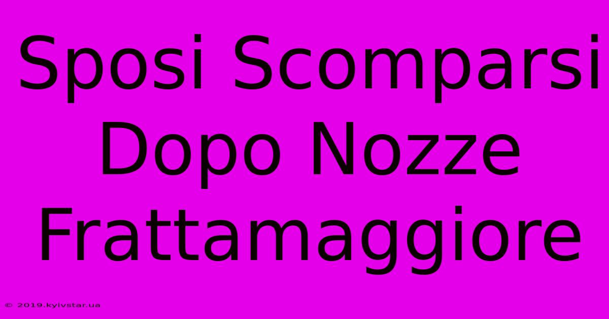 Sposi Scomparsi Dopo Nozze Frattamaggiore