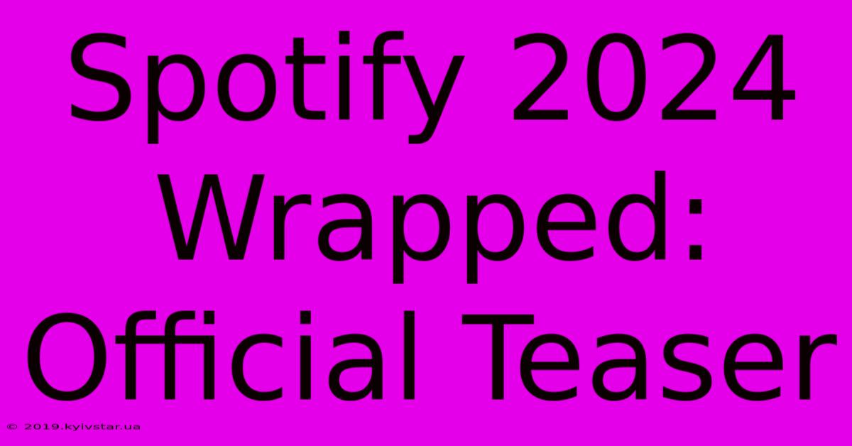 Spotify 2024 Wrapped: Official Teaser