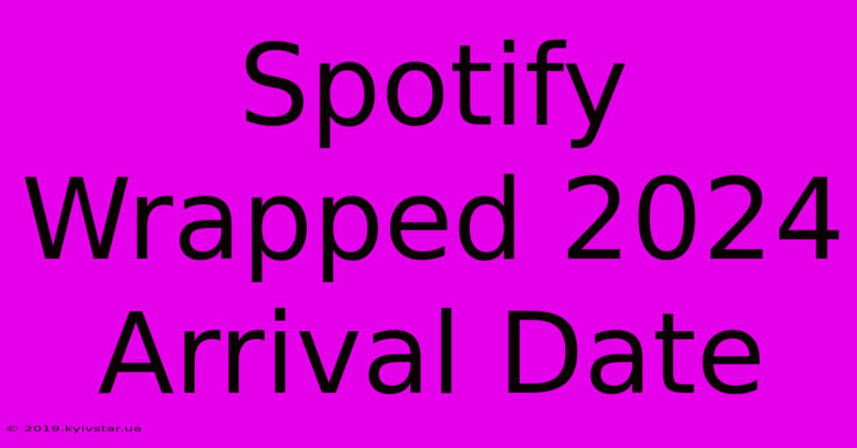 Spotify Wrapped 2024 Arrival Date