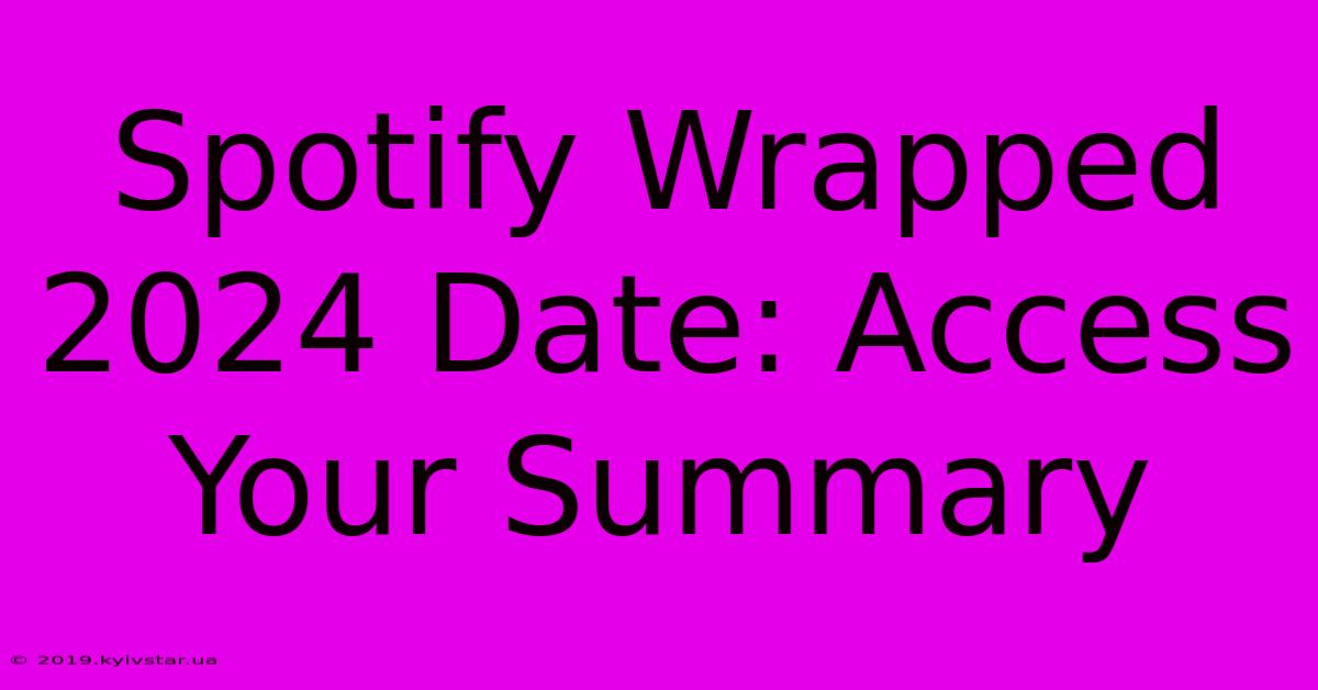 Spotify Wrapped 2024 Date: Access Your Summary