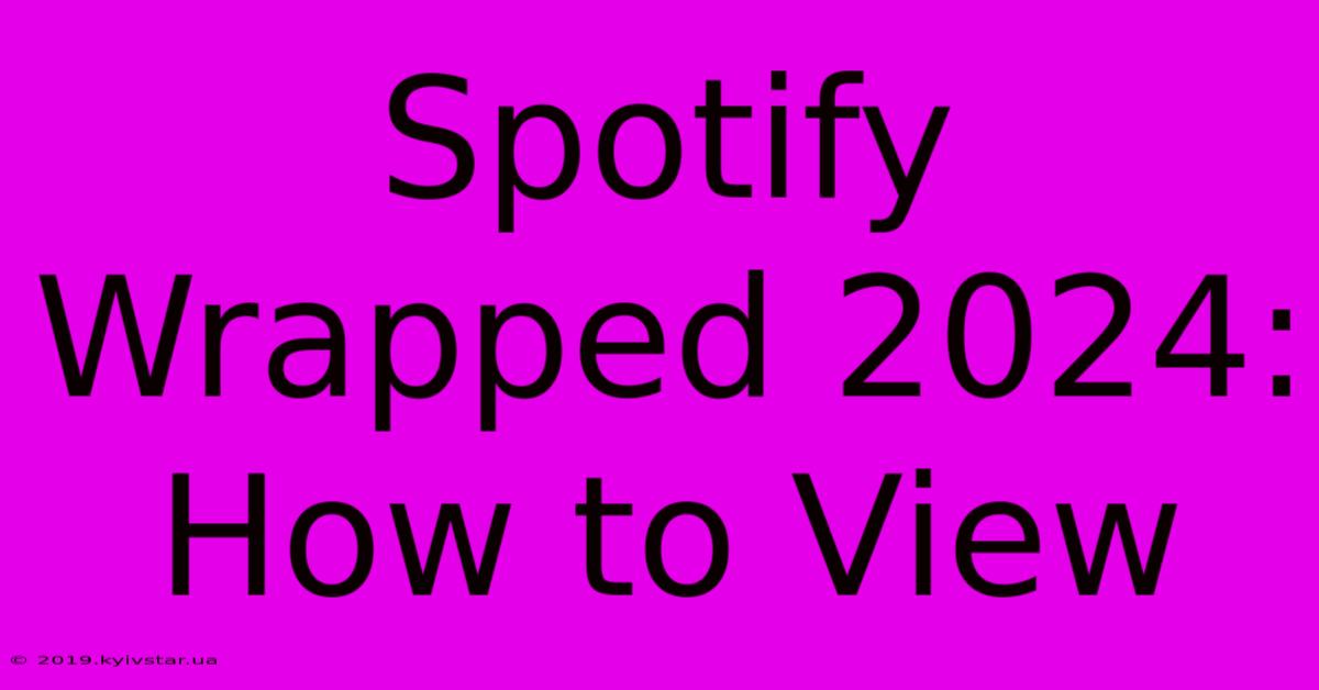 Spotify Wrapped 2024: How To View