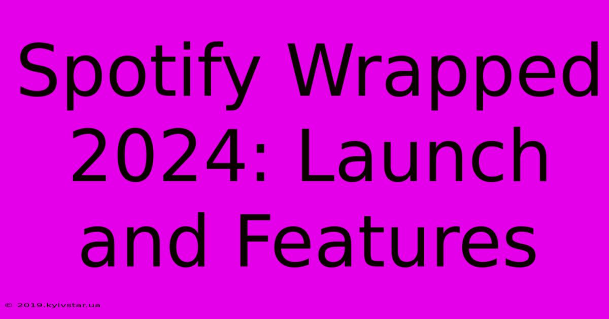 Spotify Wrapped 2024: Launch And Features