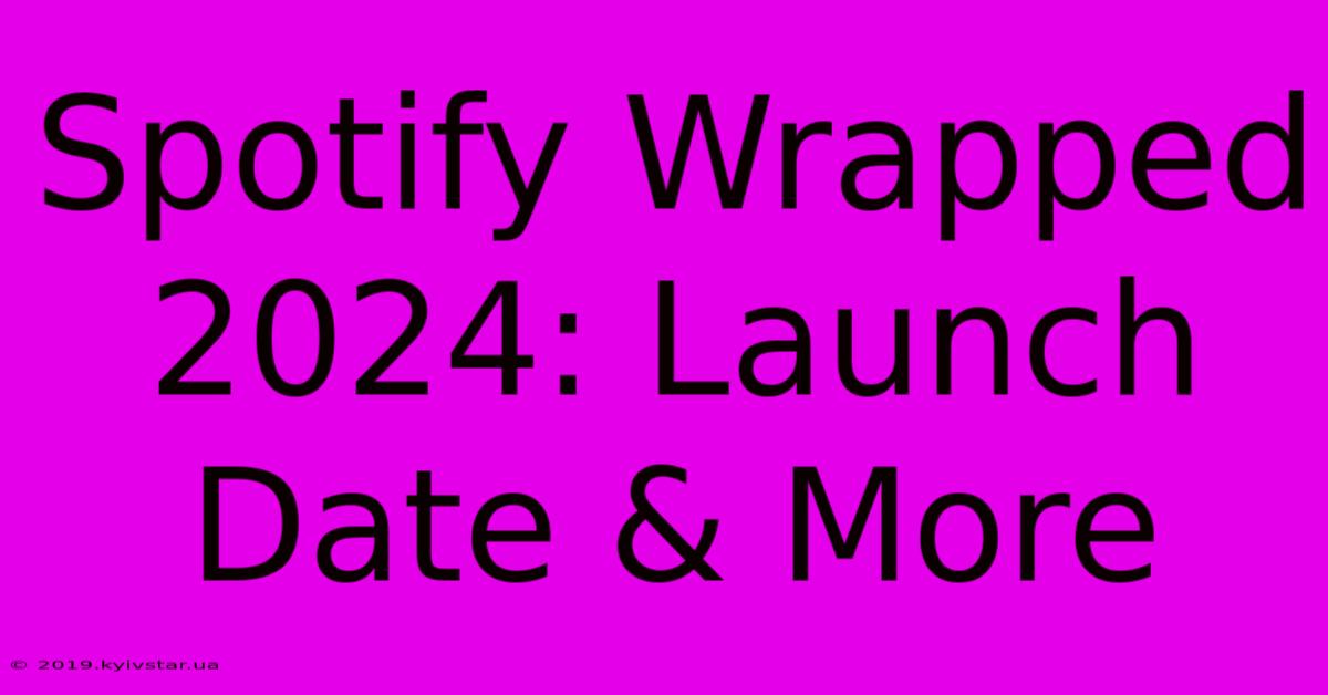 Spotify Wrapped 2024: Launch Date & More