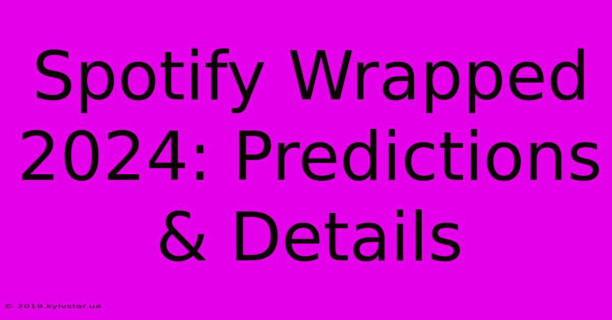 Spotify Wrapped 2024: Predictions & Details