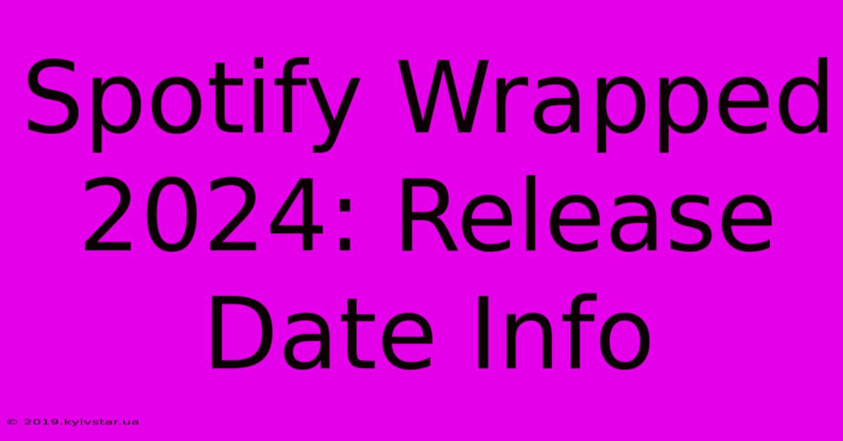 Spotify Wrapped 2024: Release Date Info