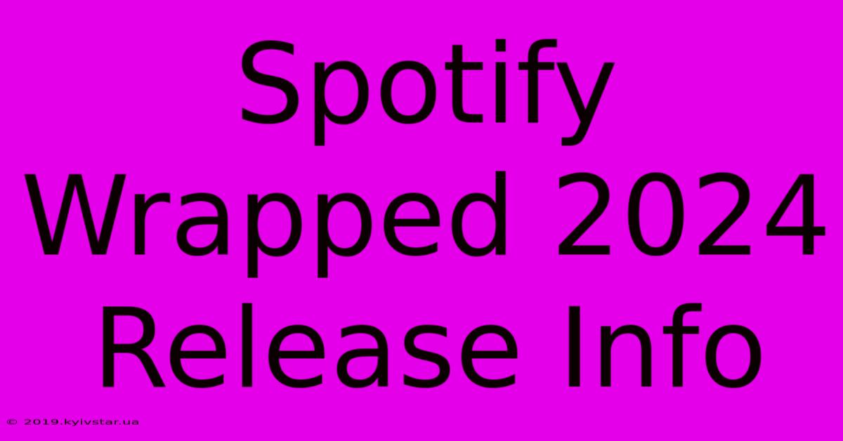 Spotify Wrapped 2024 Release Info