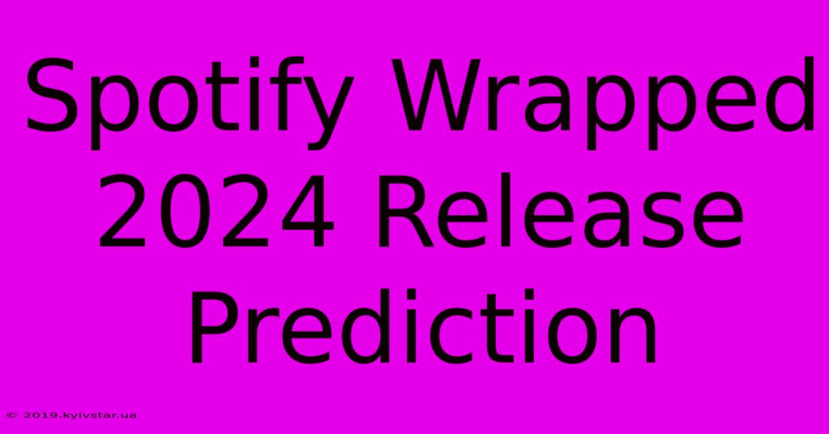 Spotify Wrapped 2024 Release Prediction