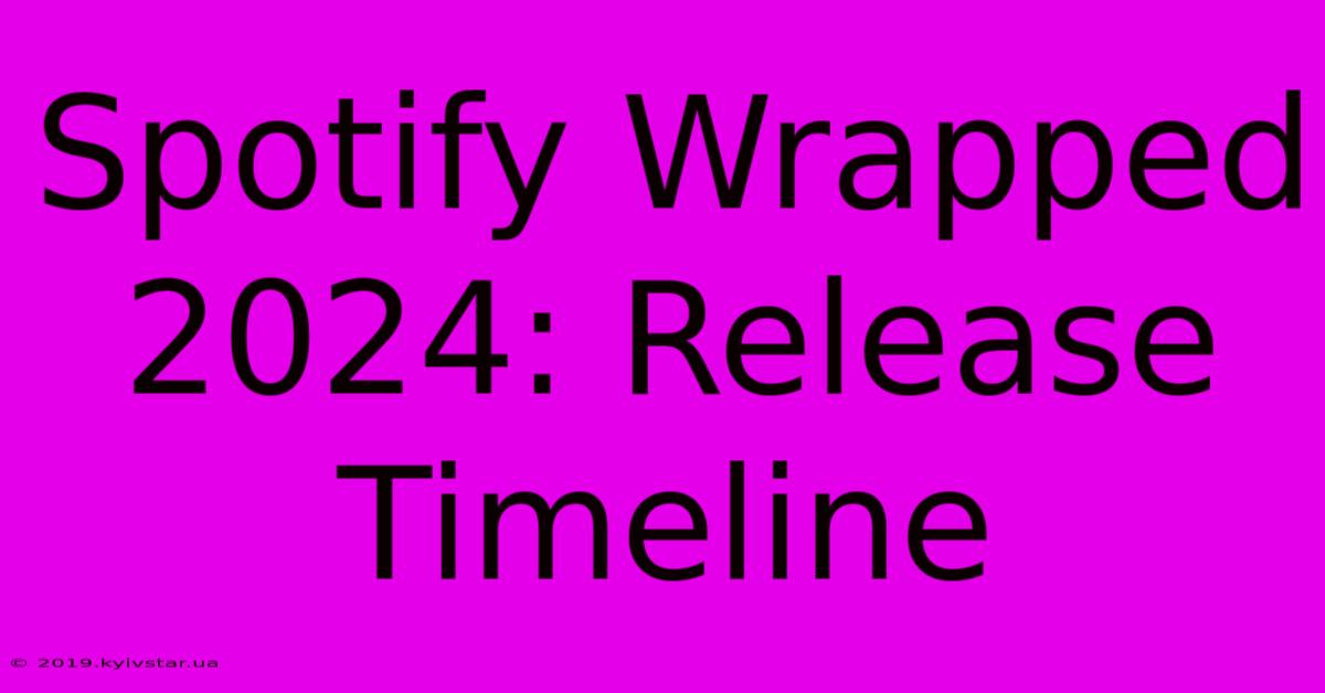 Spotify Wrapped 2024: Release Timeline