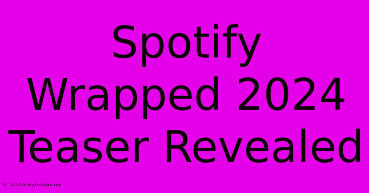 Spotify Wrapped 2024 Teaser Revealed