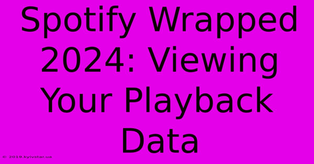 Spotify Wrapped 2024: Viewing Your Playback Data