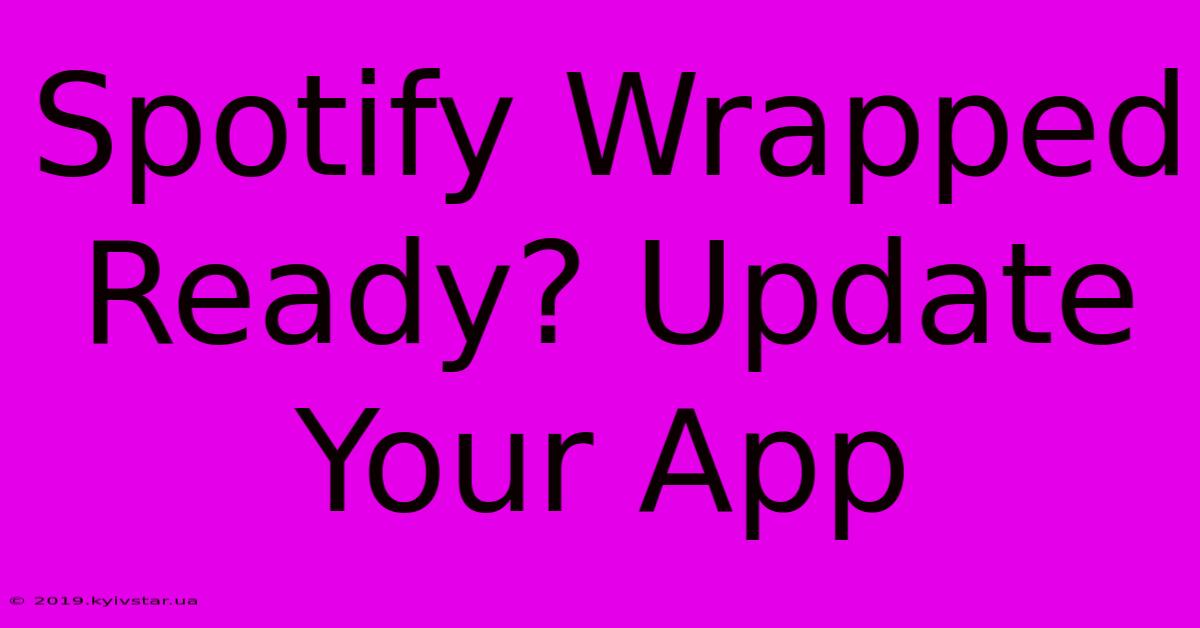 Spotify Wrapped Ready? Update Your App