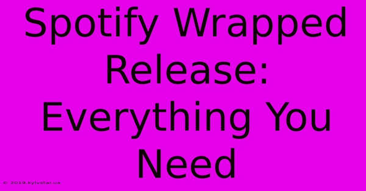 Spotify Wrapped Release: Everything You Need