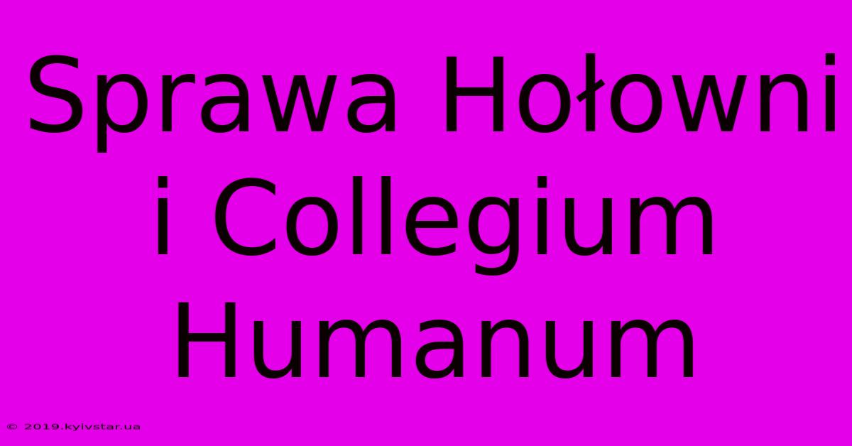 Sprawa Hołowni I Collegium Humanum