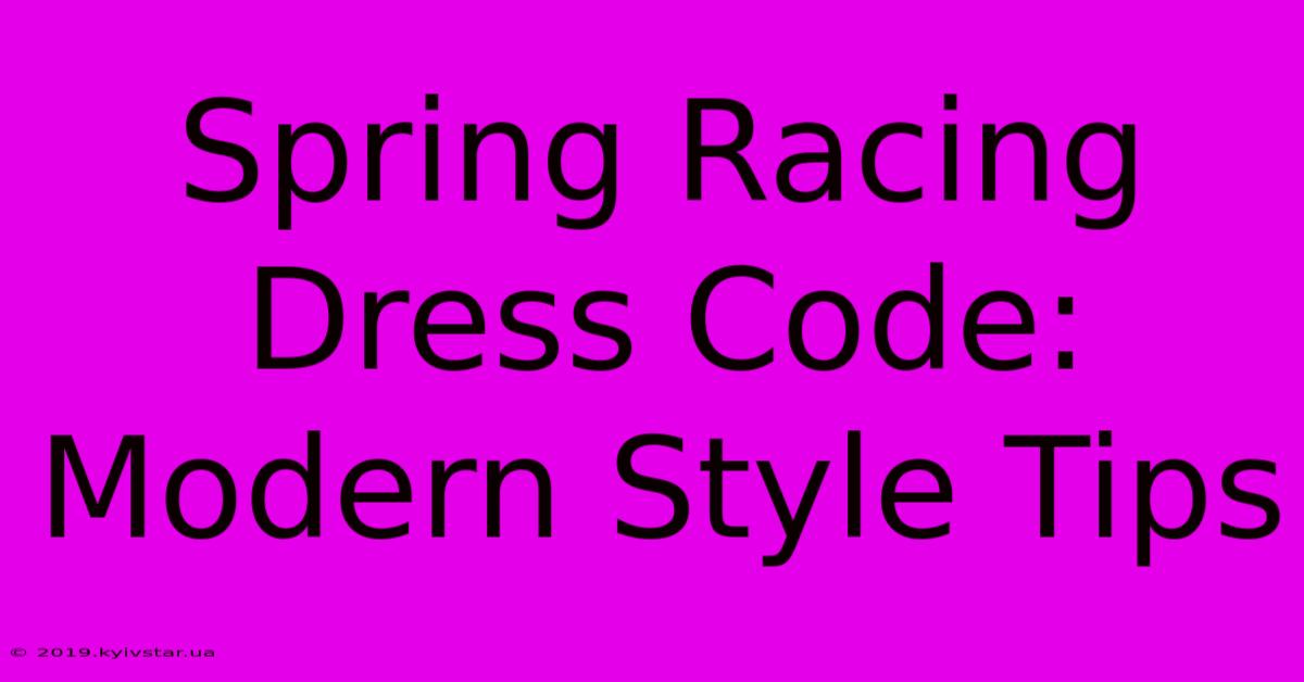 Spring Racing Dress Code: Modern Style Tips